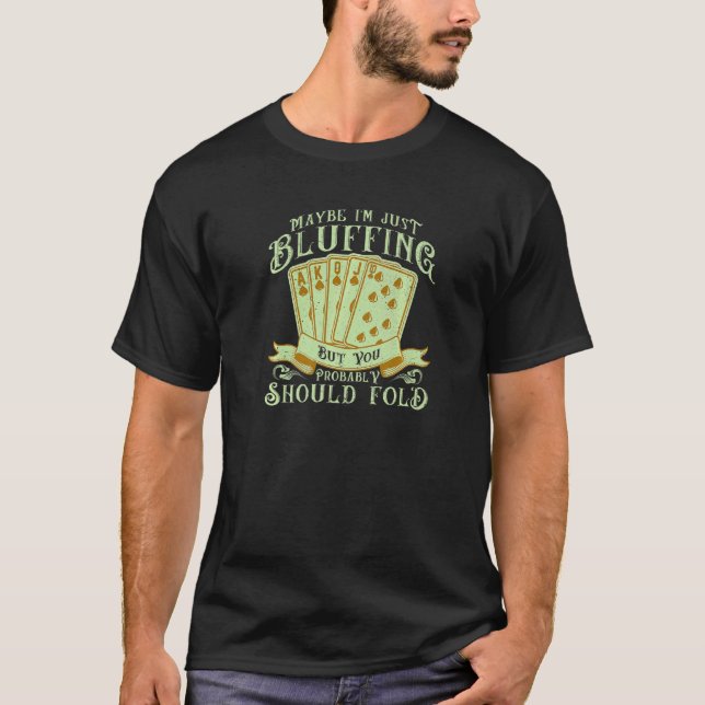 Gambler Poker Bluffing Pot Player Card Playing T-Shirt (Front)