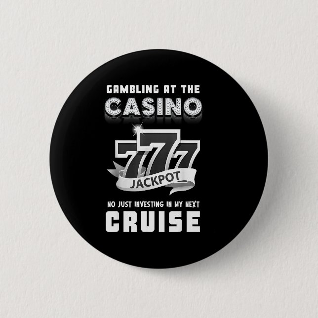Gambling At The Casino Investing In My Next Cruise Button (Front)
