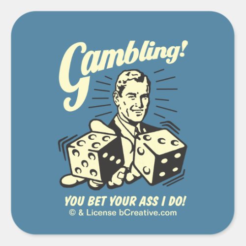 Gambling Bet Your Ass I Do Square Sticker