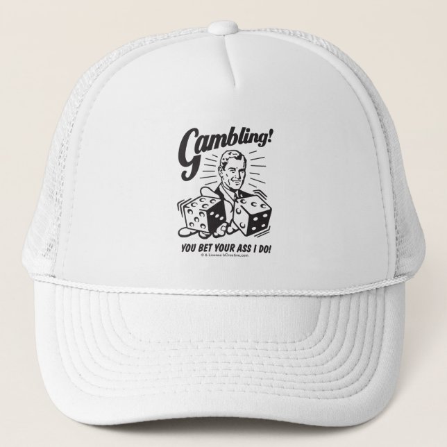 Gambling: Bet Your Ass I Do Trucker Hat (Front)