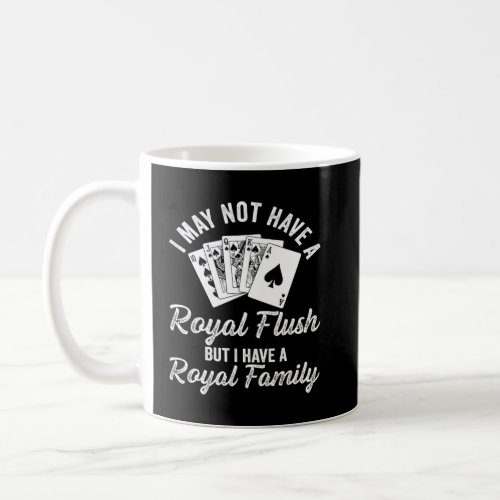 Gambling Casino Dad May Not Have a Royal Flush  Coffee Mug