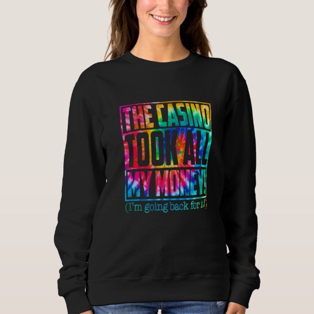 Gambling Casino  The Casino Took All My Money Sweatshirt (Front)