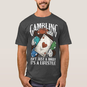 Gambling Gambler Quotes Sayings Humor Funny T-Shirt