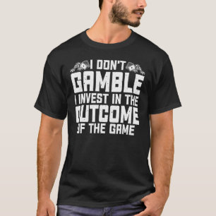 Gambling I Don't Gamble I Invest Casino Lover Gamb T-Shirt
