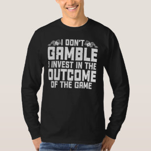Gambling I Don't Gamble I Invest Casino Lover Gamb T-Shirt
