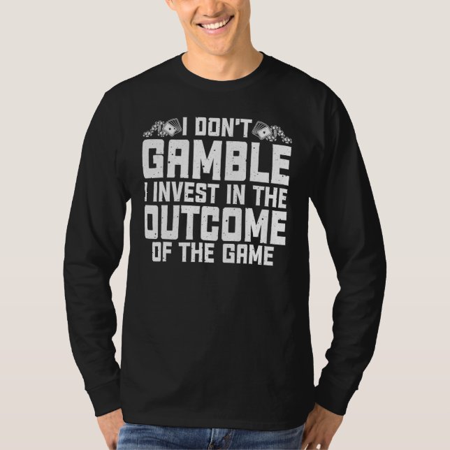 Gambling I Don't Gamble I Invest Casino Lover Gamb T-Shirt (Front)