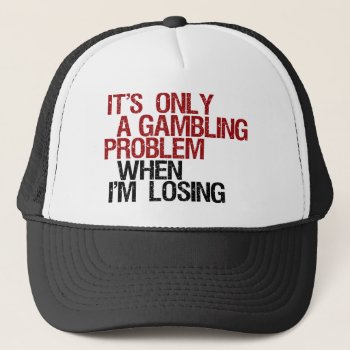 Gambling Problem Trucker Hat by worldsfair at Zazzle