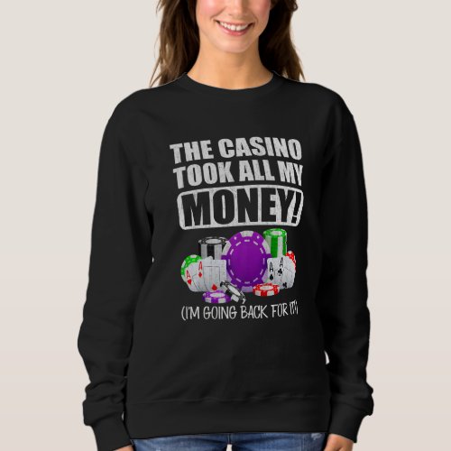 Gambling The Casino Took All My Money Love Poker Sweatshirt