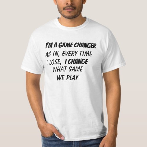 Game Changer I change the game T_Shirt