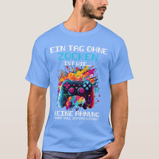 Game Controller For Gamers Gaming A Day Without re T-Shirt (Front)