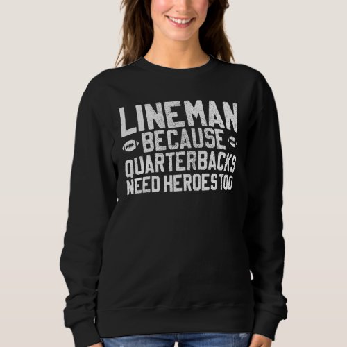 Game Day Lineman Quarterbacks Need Heroes Too Foot Sweatshirt