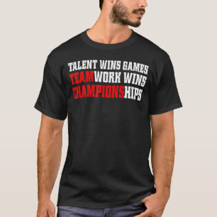 Game Day Shirt,Talent Wins Games Teamwork Wins Cha T-Shirt