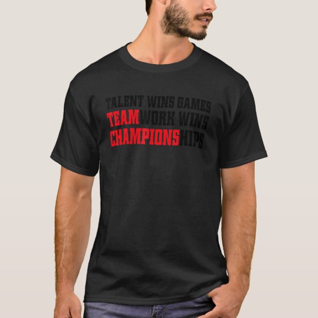 Game Day Talent Wins Games Teamwork Wins Champions T-Shirt (Front)