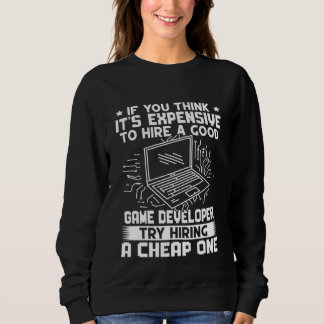 Game Developer Try Hiring A Cheap One Sweatshirt
