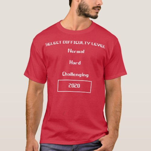 Game Difficulty 2020 T_Shirt