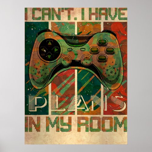 Game Gaming Funny I Cant I Have Plans In My Room G Poster