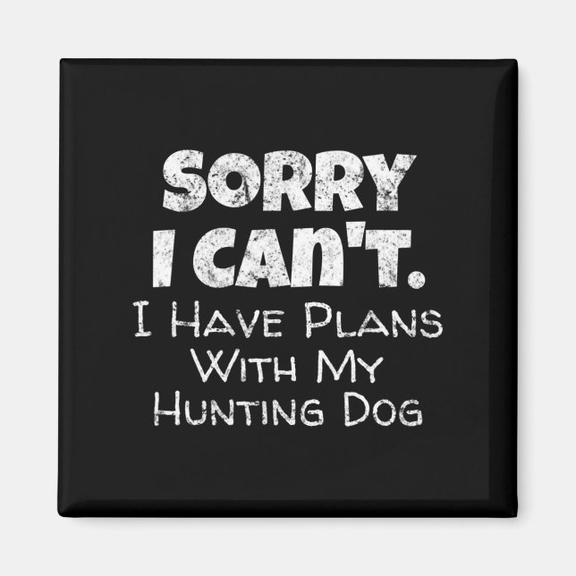 Game Hunter Quote  Sorry I Have Plans With My Hunt Magnet (Front)
