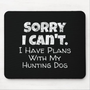 Game Hunter Quote  Sorry I Have Plans With My Hunt Mouse Pad