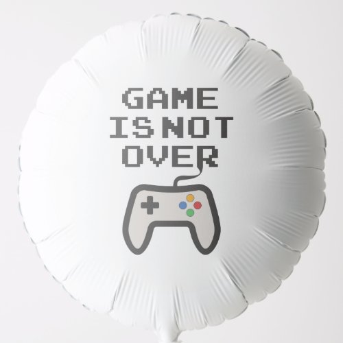Game is not over balloon