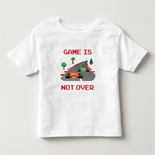 Game is not over Pixelated Video Game Toddler T_shirt