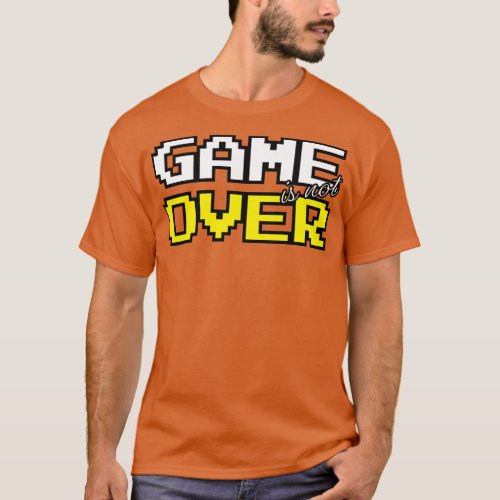 Game is not over T_Shirt
