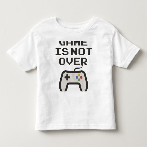 Game is not over toddler t_shirt