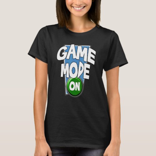 Game Mode On  Annoyed Stress Quote Fun Outfit T_Shirt