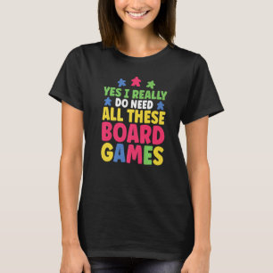 Game Night Yes I Really Do Need All These Board Ga T-Shirt