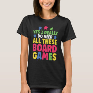 Game Night Yes I Really Do Need All These Board Ga T-Shirt