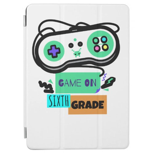 Game on Sixth Grade _ First Day of 6th Grade Back iPad Air Cover