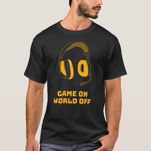 Game On World Off Gaming T_Shirt For Gamers