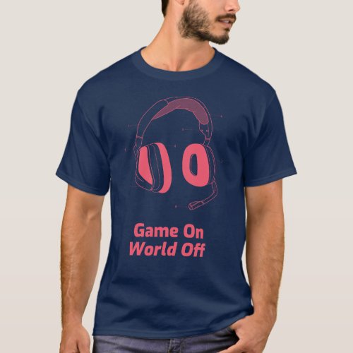 Game On World Off Red Gaming T_Shirt For Gamers