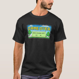 Game Over Back To Real Life? Funny Video Games Gam T-Shirt