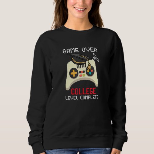 Game Over College Level Complete Graduate Gamer Gr Sweatshirt