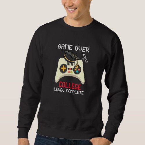 Game Over College Level Complete Graduate Gamer Gr Sweatshirt