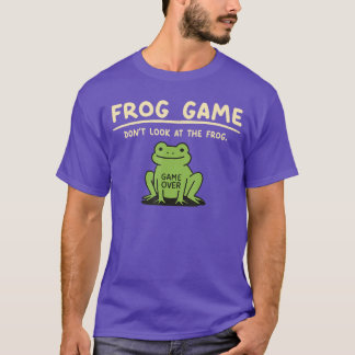 Game Over Dont Look athe Frog Gifts for Men Women  T-Shirt