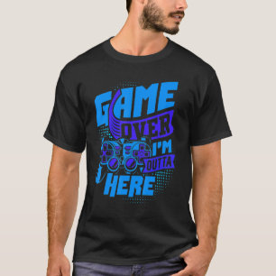 Game Over I'm Outta Here Ultimate Console Gaming T-Shirt