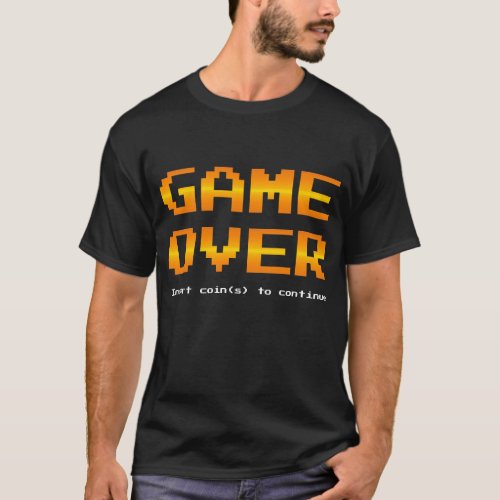 Game Over _ Insert coins to continue gamer T_Shirt