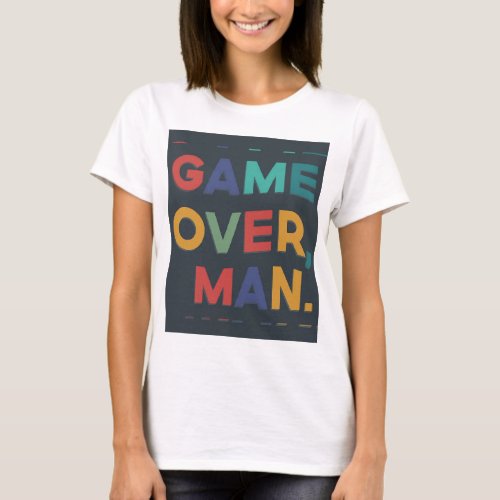 GAME  OVER MAN T_Shirt