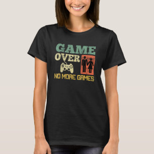 Game Over No Games Wedding Bachelor Party 1 T-Shirt