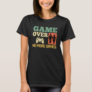 Game Over No Games Wedding Bachelor Party 2 T-Shirt