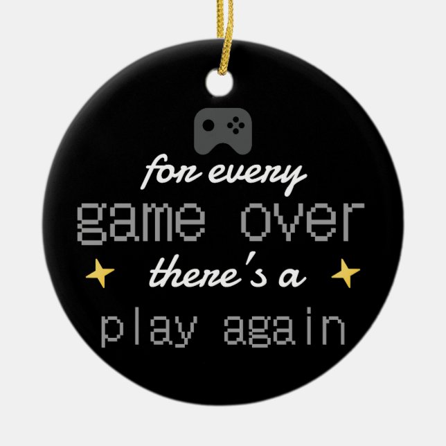 Game Over Play Again Gamer Quote Ceramic Ornament (Front)