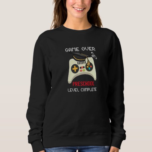 Game Over Preschool Level Complete Graduate Gamer Sweatshirt
