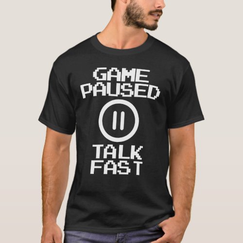 Game Paused Talk Fast Funny Kids Video Game Gamer T_Shirt