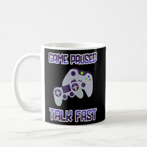 Game Paused Talk Fast  Video Game Player Gaming Gr Coffee Mug