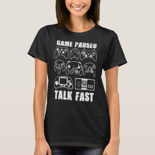 Game Paused Talk Fast Video Game Player Gaming Qu T-Shirt