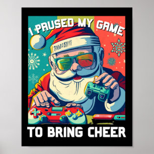 Game Santa Christmas I Paused My Game To Bring Che Poster