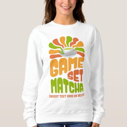 GAME SET MATCHA Fun Latte Drinker Sweatshirt