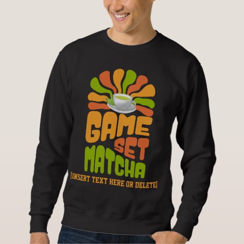 GAME SET MATCHA Fun Latte Drinker Sweatshirt