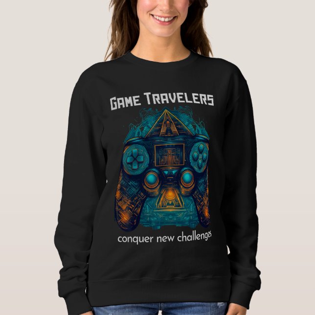 Game Traveler Adventure Conquer Real & Virtual Wor Sweatshirt (Front)